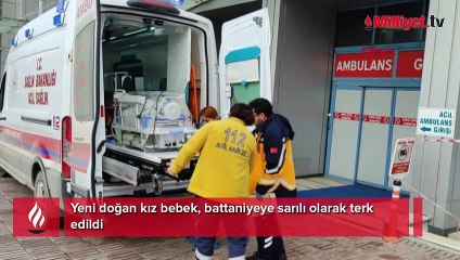 Yeni doğan kız bebek, battaniyeye sarılı olarak terk edildi