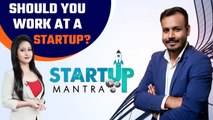 Startup vs Big Companies: Should You Work At A Startup? Startup Mantra| Good Returns