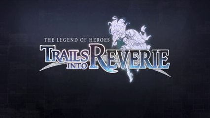 The Legend of Heroes : Trails into Reverie - Bande-annonce de l'histoire