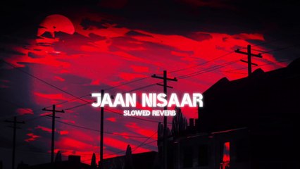 JAAN NISAAR - Slowed + Reverb - Female Version | Prod By IDGAF