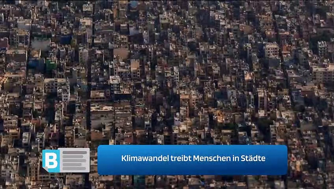 Klimawandel treibt Menschen in Städte