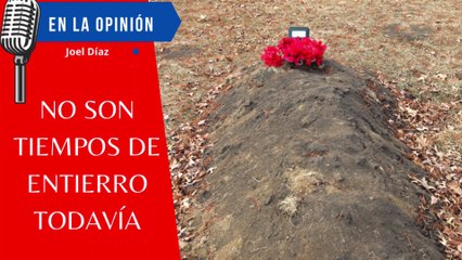 No Son Tiempos de Entierro Todavía