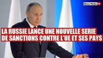La Russie renforce ses sanctions contre plusieurs pays d'Europe