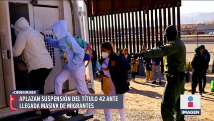 Aplazan suspensión del título 42 ante llegada masiva de migrantes