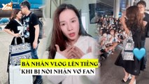 Đức Nhân Vlog lên tiếng khi bị nói “nhận vơ” được fan đón khi về Việt Nam: 