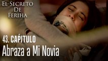 Soporta que abraza a mi novia - El Secreto De Feriha Capítulo 43 En Español