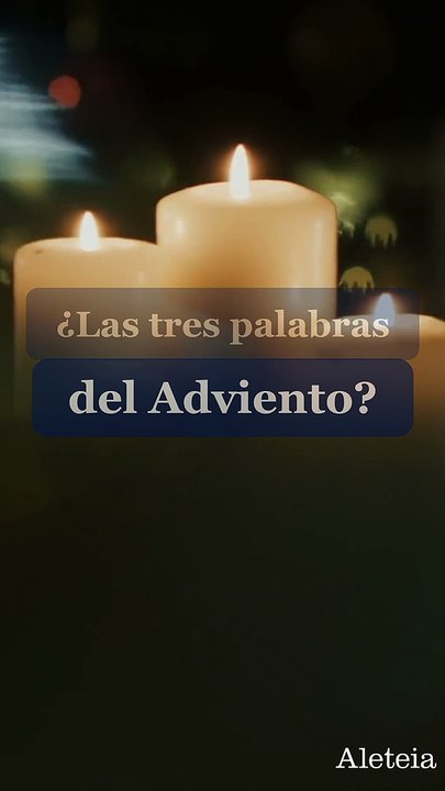Las 3 palabras del Adviento