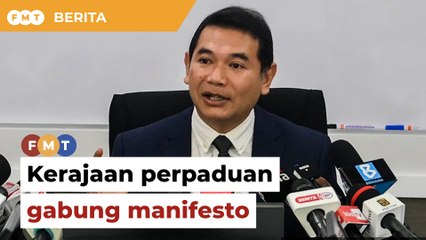 Kerajaan perpaduan akan gabung manifesto, kata Rafizi