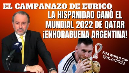 Eurico Campano: “La Hispanidad ganó el mundial 2022 de Catar ¡Enhorabuena Argentina”