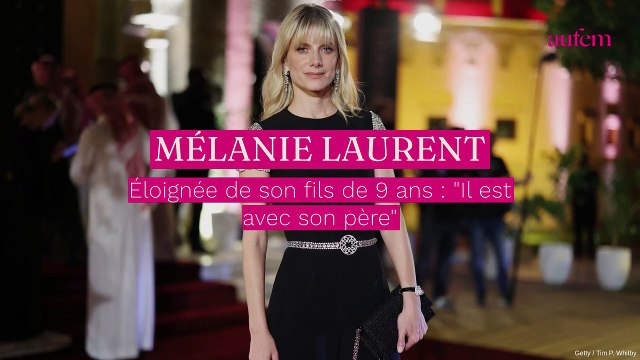Mélanie Laurent éloignée de son fils de 9 ans : Il est avec son père