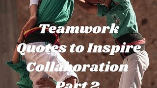 Teamwork Quotes to Inspire Collaboration Part 2
