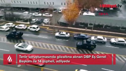 Terör soruşturmasında gözaltına alınan DBP Eş Genel Başkanı ile 14 şüpheli, adliyede