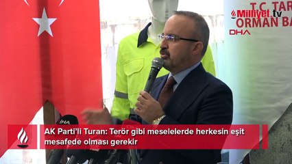 AK Parti’li Turan: Terör gibi meselelerde herkesin eşit mesafede olması gerekir