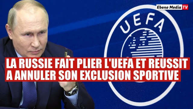 La Russie fait plier l'UEFA et réussit à annuler son exclusion sportive mondiale
