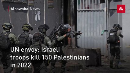 UN envoy: Israeli troops kill 150 Palestinians in 2022