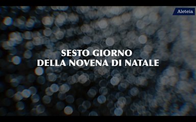 NOVENA DI NATALE - GIORNO 6 (21 Dicembre)