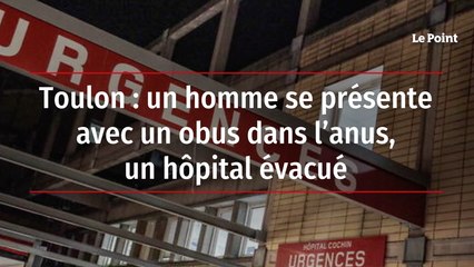 Toulon : un homme se présente avec un obus dans l'anus, un hôpital évacué