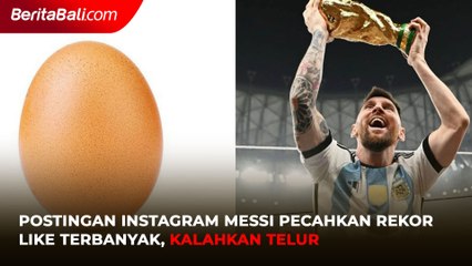 Postingan Instagram Messi Pecahkan Rekor Like Terbanyak, Kalahkan Telur