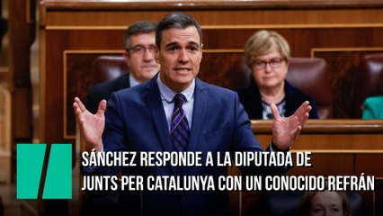 Sánchez responde a la diputada de Junts per Catalunya con un conocido refrán