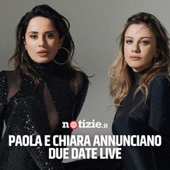 Il ritorno di Paola e Chiara: nuove date live