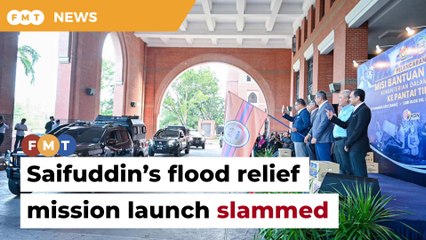 Saifuddin slammed for flagging off flood relief mission