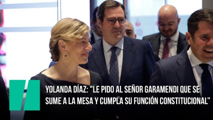 Yolanda Díaz: "Le pido al señor Garamendi que se sume a la mesa y cumpla su función Constitucional"