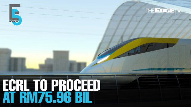 EVENING 5: ECRL to proceed at RM74.96 bil