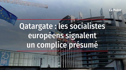 Qatargate : les socialistes européens signalent un complice présumé