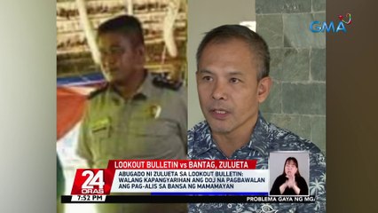 Abugado ni Zulueta sa lookout bulletin: walang kapangyarihan ang DOJ na pagbawalan ang pag-alis sa bansa ng mamamayan | 24 Oras