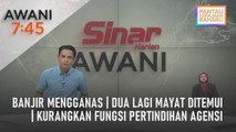 AWANI 7:45 [21/12/2022] - Banjir mengganas | Dua lagi mayat ditemui | Kurangkan fungsi pertindihan agensi