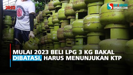 Mulai 2023 Beli LPG 3 Kg Bakal Dibatasi, Harus Menunjukan KTP
