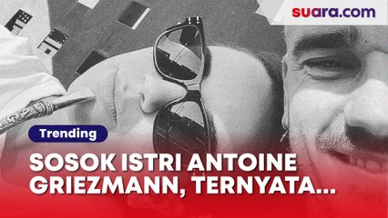 Sosok Istri Antoine Griezmann, Si Psikolog Anak Akhirnya Tersorot saat Final Piala Dunia 2022