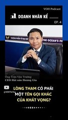 Lòng tham có phải một tên gọi khác của khát vọng_ _ Doanh Nhân Kể