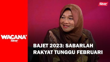 Bajet 2023: Sabarlah rakyat tunggu Februari
