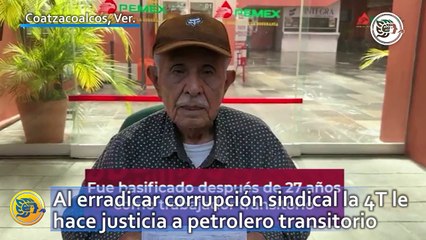 Al erradicar corrupción sindical la 4T le hace justicia a petrolero transitorio