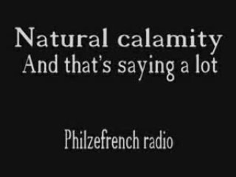 Natural calamity - And that's saying a lot