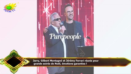 Jarry, Gilbert Montagné et Jérémy Ferrari réunis pour  grande soirée de Noël, émotions garanties !