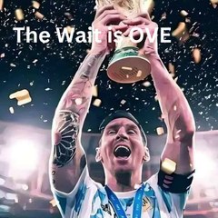 The Wait is OVER!!! Finally Messi for Argentina has fulfilled the dream