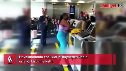 Havalimanında çocuklarını kaybeden kadın ortalığı birbirine kattı