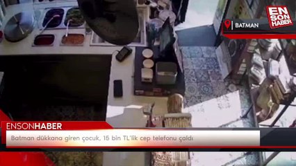 Batman dükkana giren çocuk, 15 bin TL’lik cep telefonu çaldı