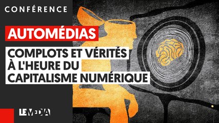 AUTOMÉDIAS #2 : COMPLOTS ET VÉRITÉS À L'ÈRE DU CAPITALISME NUMÉRIQUE