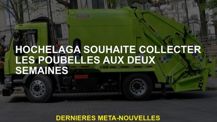 Hochelaga souhaite récupérer les poubelles pendant deux semaines