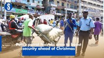 Police patrol Nairobi area to boost security ahead of Christmas