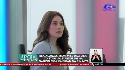 Bea Alonzo, mami-miss daw ang co-stars sa Start-Up Ph na naging mga kaibigan na rin niya | SONA