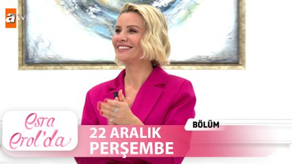 Esra Erol'da 22 Aralık Perşembe 2022  Tek Parça