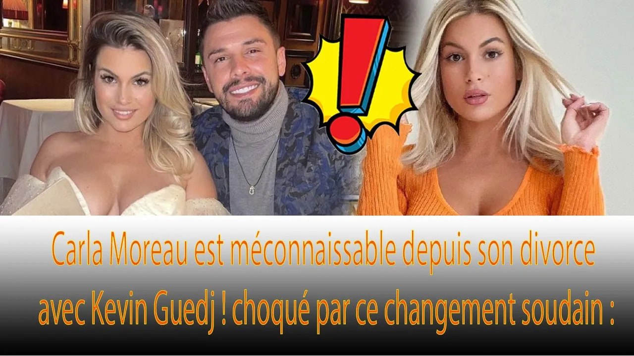 Carla Moreau: Métamorphosée depuis sa rupture avec Kevin Guedj, les internautes sont choqués ❗❗