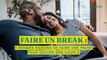 Faire un break : 6 bonnes raisons de faire une pause pour sauver son couple