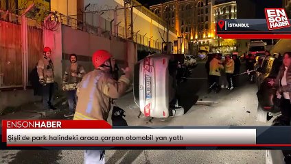 Şişli'de park halindeki araca çarpan otomobil yan yattı