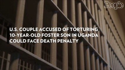 U.S. Couple Accused of Torturing 10-Year-Old Foster Son in Uganda Could Face Death Penalty