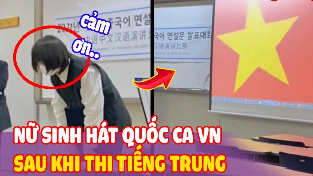 Nữ sinh hát Khúc ca Việt Nam sau khi thi KẾT THÚC bài thi tiếng Trung